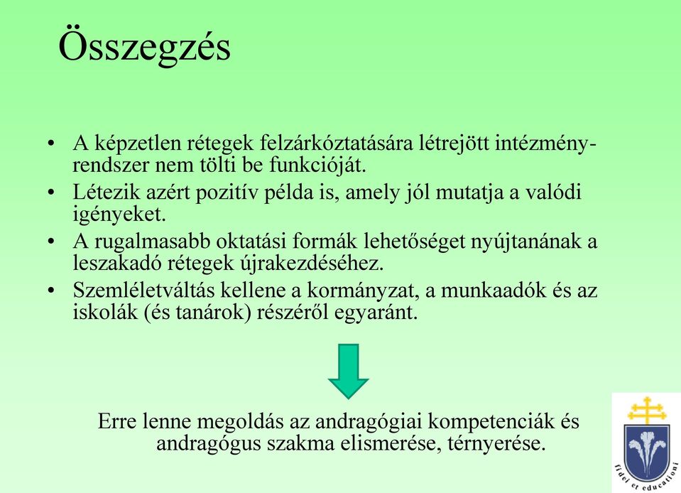 A rugalmasabb oktatási formák lehetőséget nyújtanának a leszakadó rétegek újrakezdéséhez.