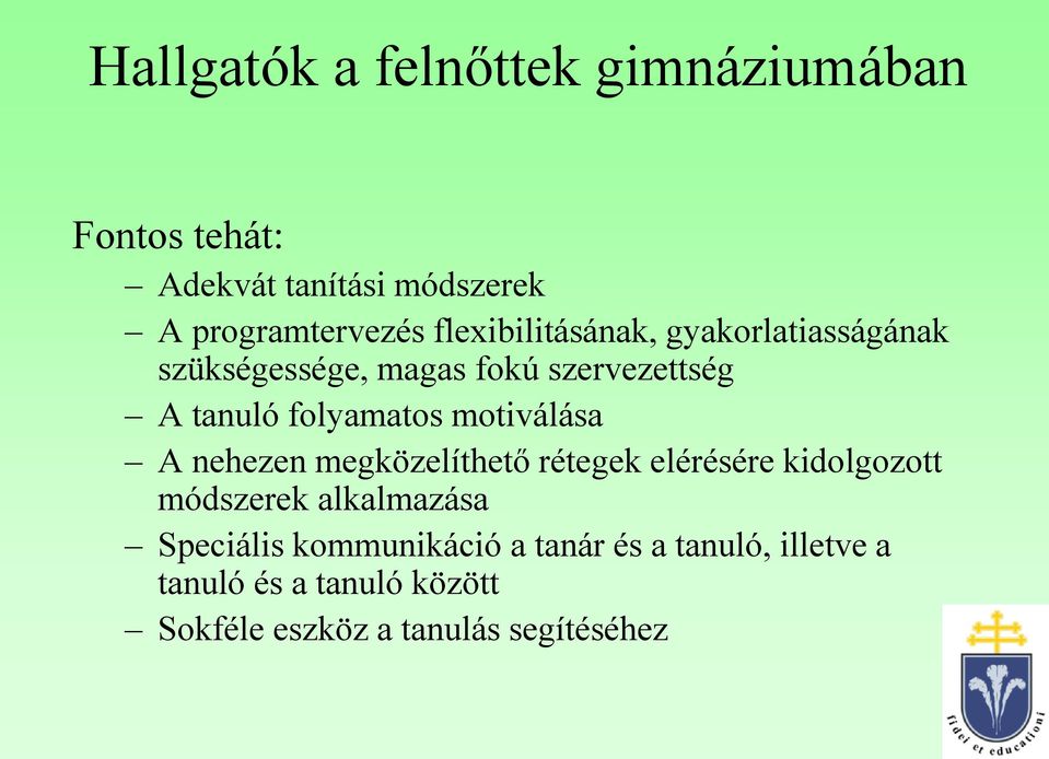 motiválása A nehezen megközelíthető rétegek elérésére kidolgozott módszerek alkalmazása Speciális