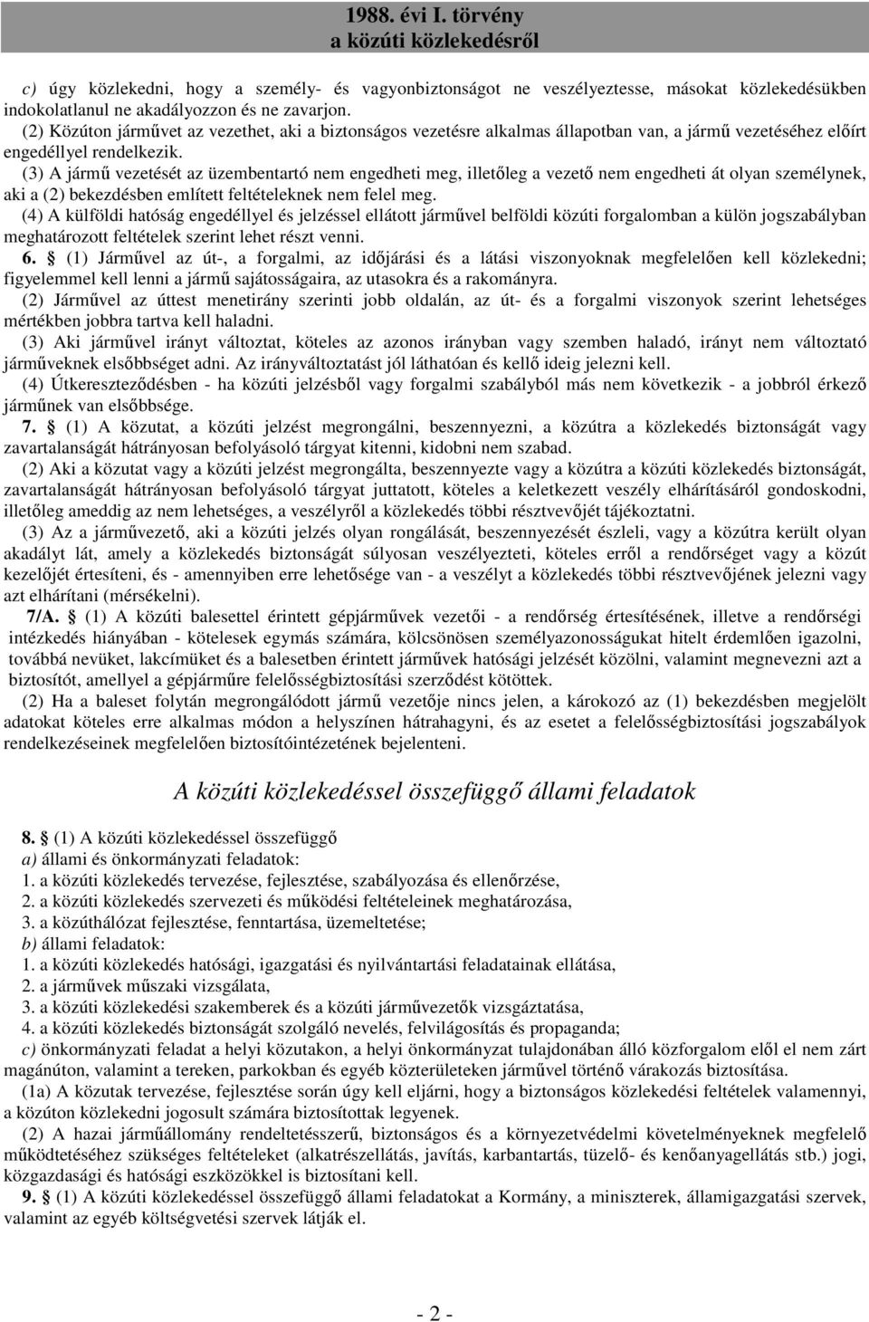 (3) A jármű vezetését az üzembentartó nem engedheti meg, illetőleg a vezető nem engedheti át olyan személynek, aki a (2) bekezdésben említett feltételeknek nem felel meg.