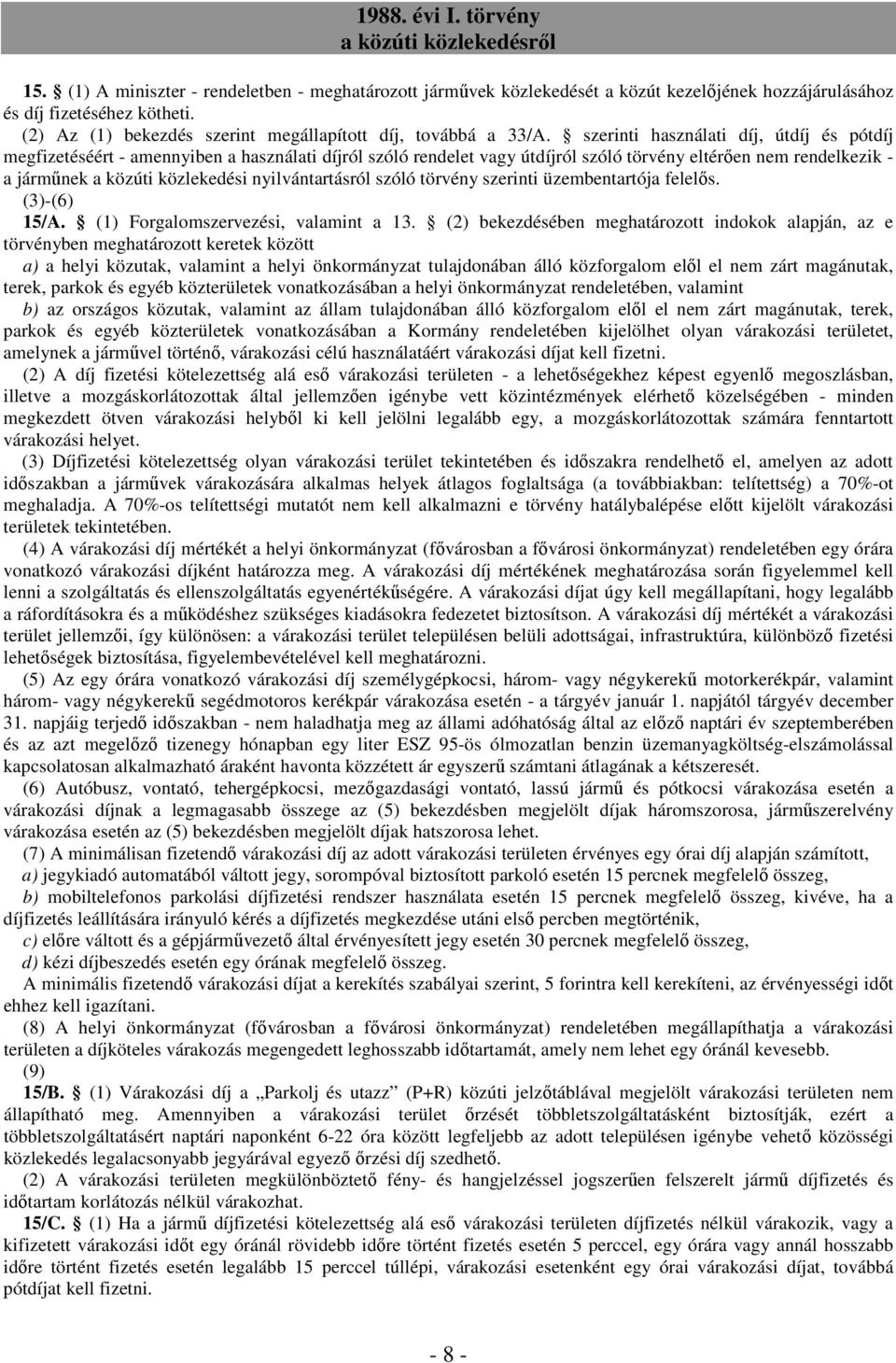 nyilvántartásról szóló törvény szerinti üzembentartója felelős. (3)-(6) 15/A. (1) Forgalomszervezési, valamint a 13.