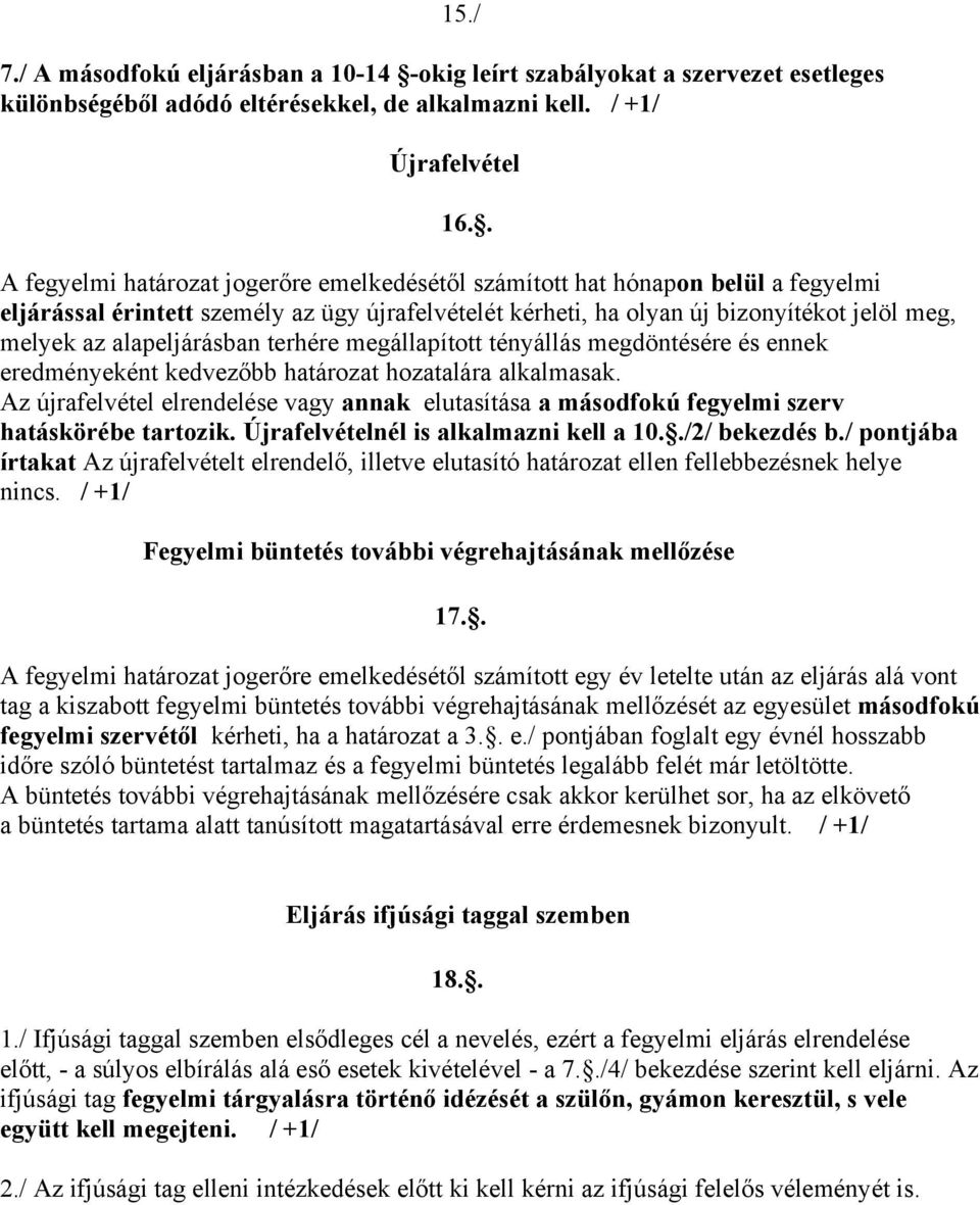 alapeljárásban terhére megállapított tényállás megdöntésére és ennek eredményeként kedvezőbb határozat hozatalára alkalmasak.