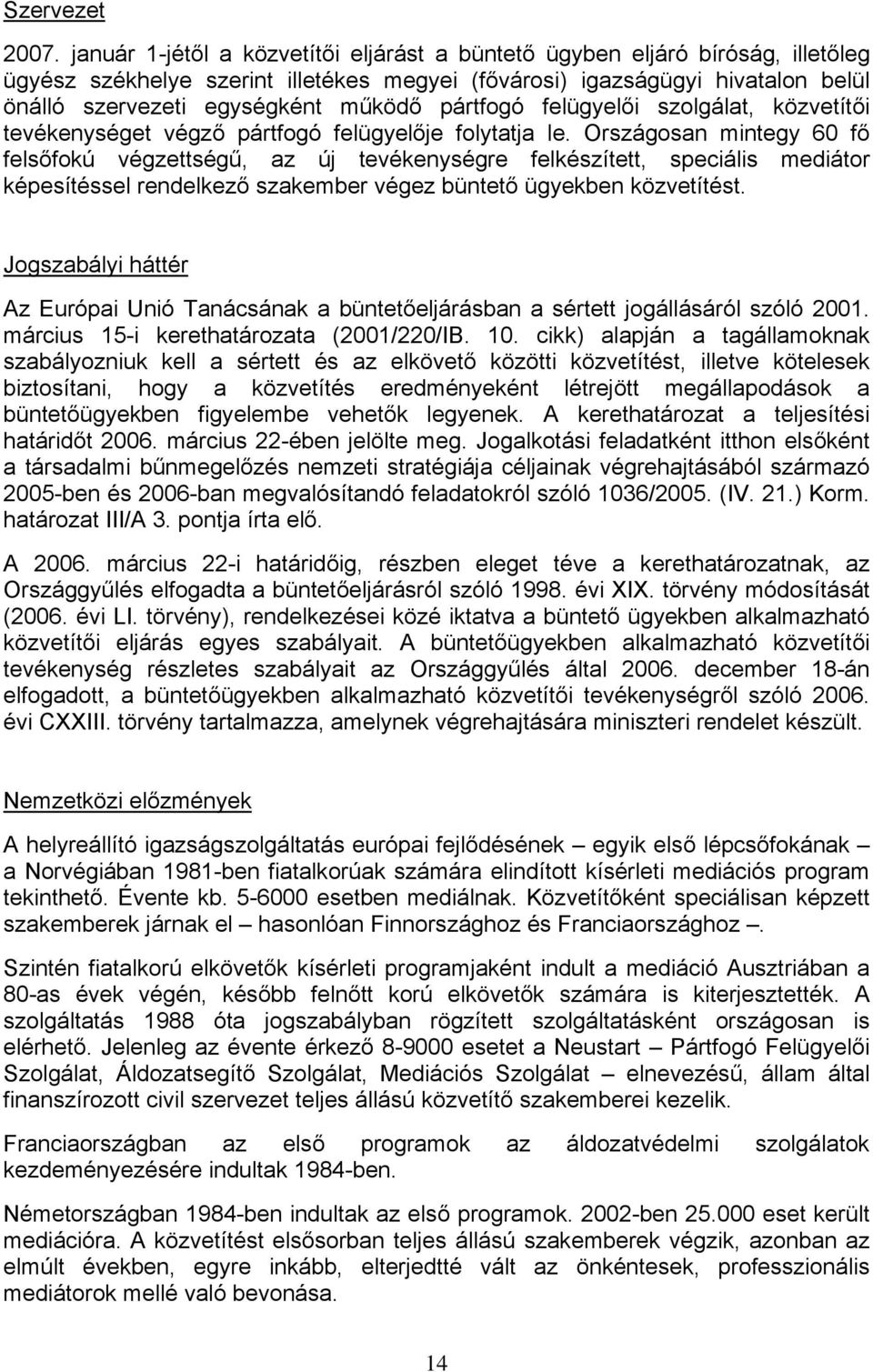 pártfogó felügyelői szolgálat, közvetítői tevékenységet végző pártfogó felügyelője folytatja le.