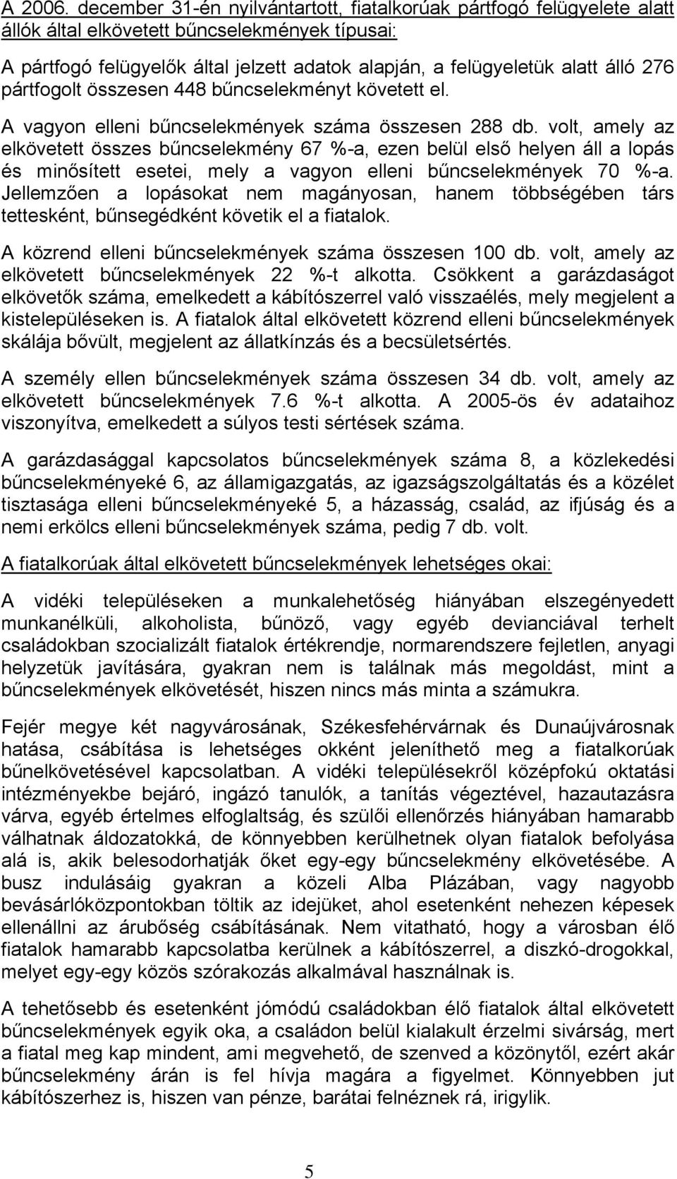 276 pártfogolt összesen 448 bűncselekményt követett el. A vagyon elleni bűncselekmények száma összesen 288 db.