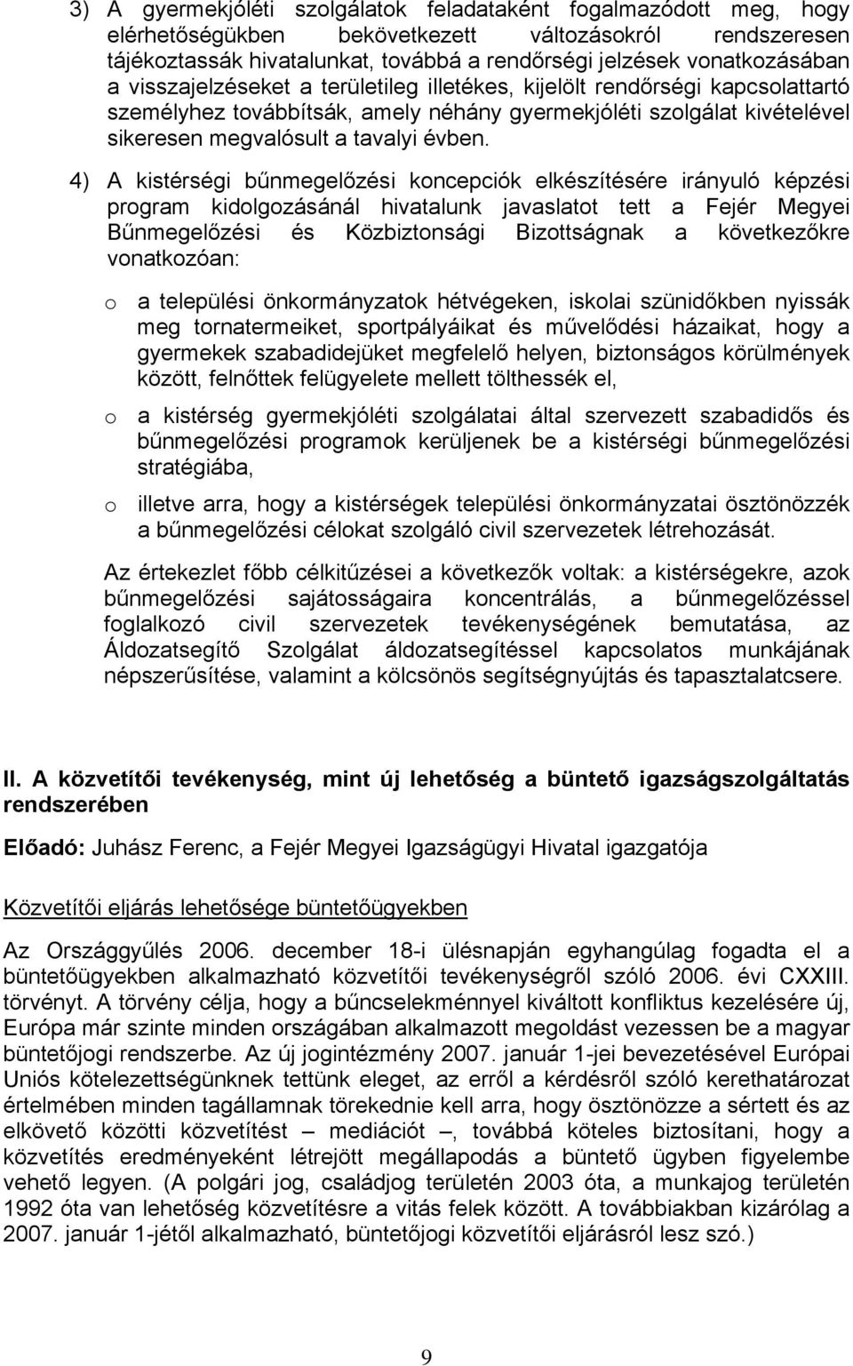 4) A kistérségi bűnmegelőzési koncepciók elkészítésére irányuló képzési program kidolgozásánál hivatalunk javaslatot tett a Fejér Megyei Bűnmegelőzési és Közbiztonsági Bizottságnak a következőkre