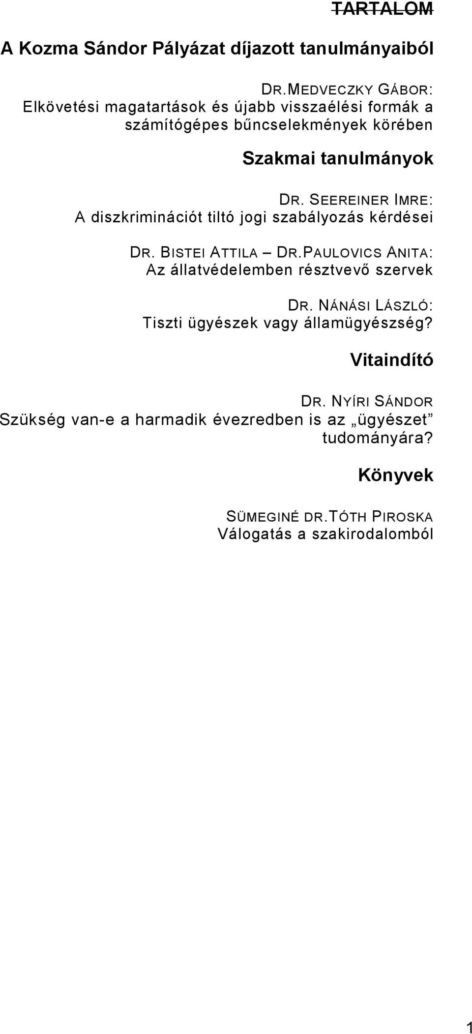 SEEREINER IMRE: A diszkriminációt tiltó jogi szabályozás kérdései DR. BISTEI ATTILA DR.