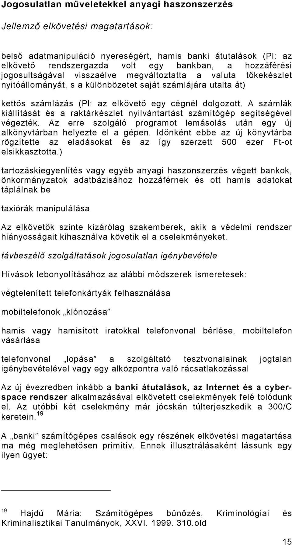 A számlák kiállítását és a raktárkészlet nyilvántartást számítógép segítségével végezték. Az erre szolgáló programot lemásolás után egy új alkönyvtárban helyezte el a gépen.