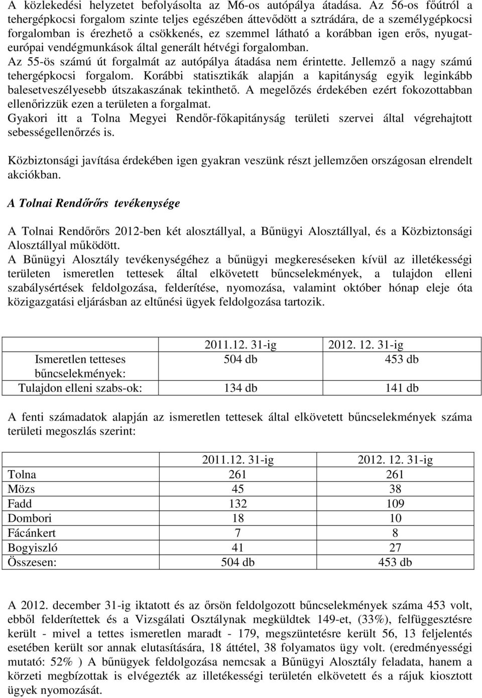 nyugateurópai vendégmunkások által generált hétvégi forgalomban. Az 55-ös számú út forgalmát az autópálya átadása nem érintette. Jellemzı a nagy számú tehergépkocsi forgalom.