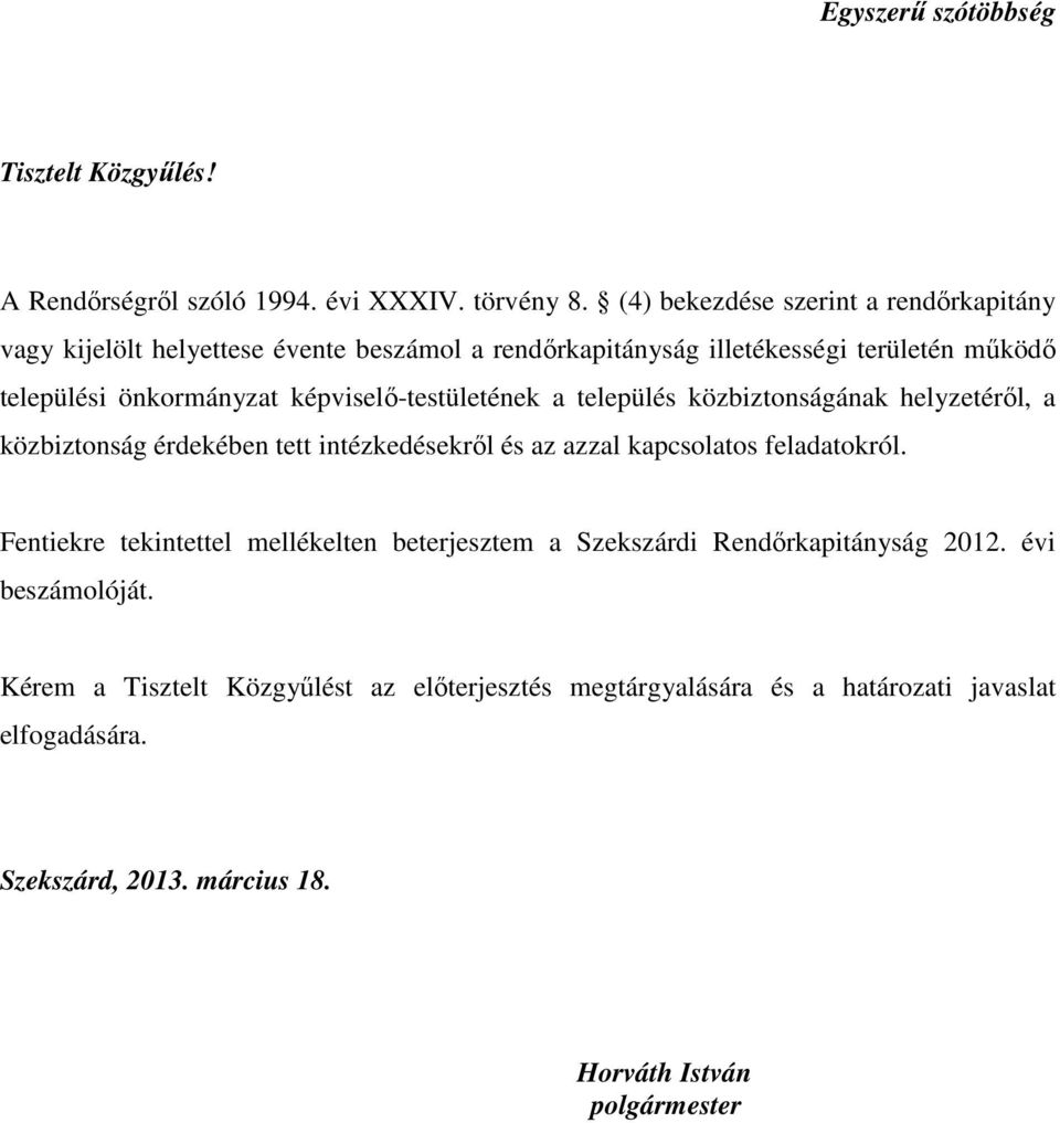 képviselı-testületének a település közbiztonságának helyzetérıl, a közbiztonság érdekében tett intézkedésekrıl és az azzal kapcsolatos feladatokról.