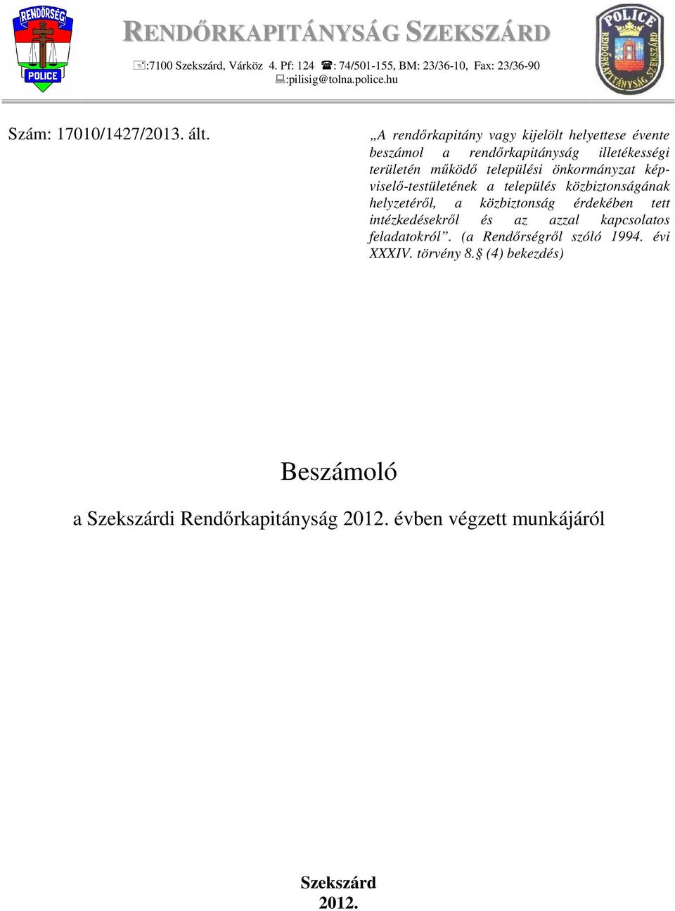 A rendırkapitány vagy kijelölt helyettese évente beszámol a rendırkapitányság illetékességi területén mőködı települési önkormányzat