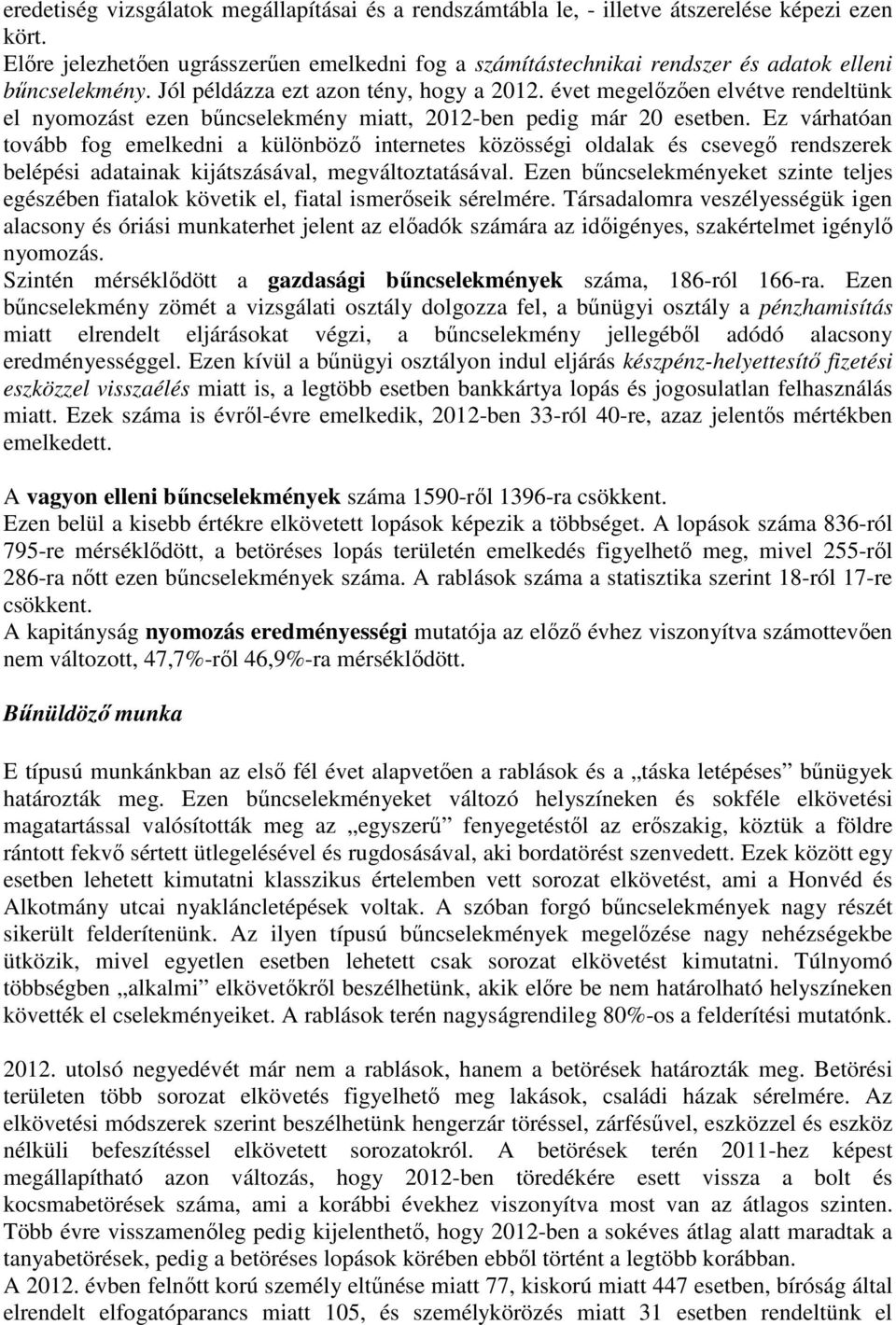 évet megelızıen elvétve rendeltünk el nyomozást ezen bőncselekmény miatt, 2012-ben pedig már 20 esetben.