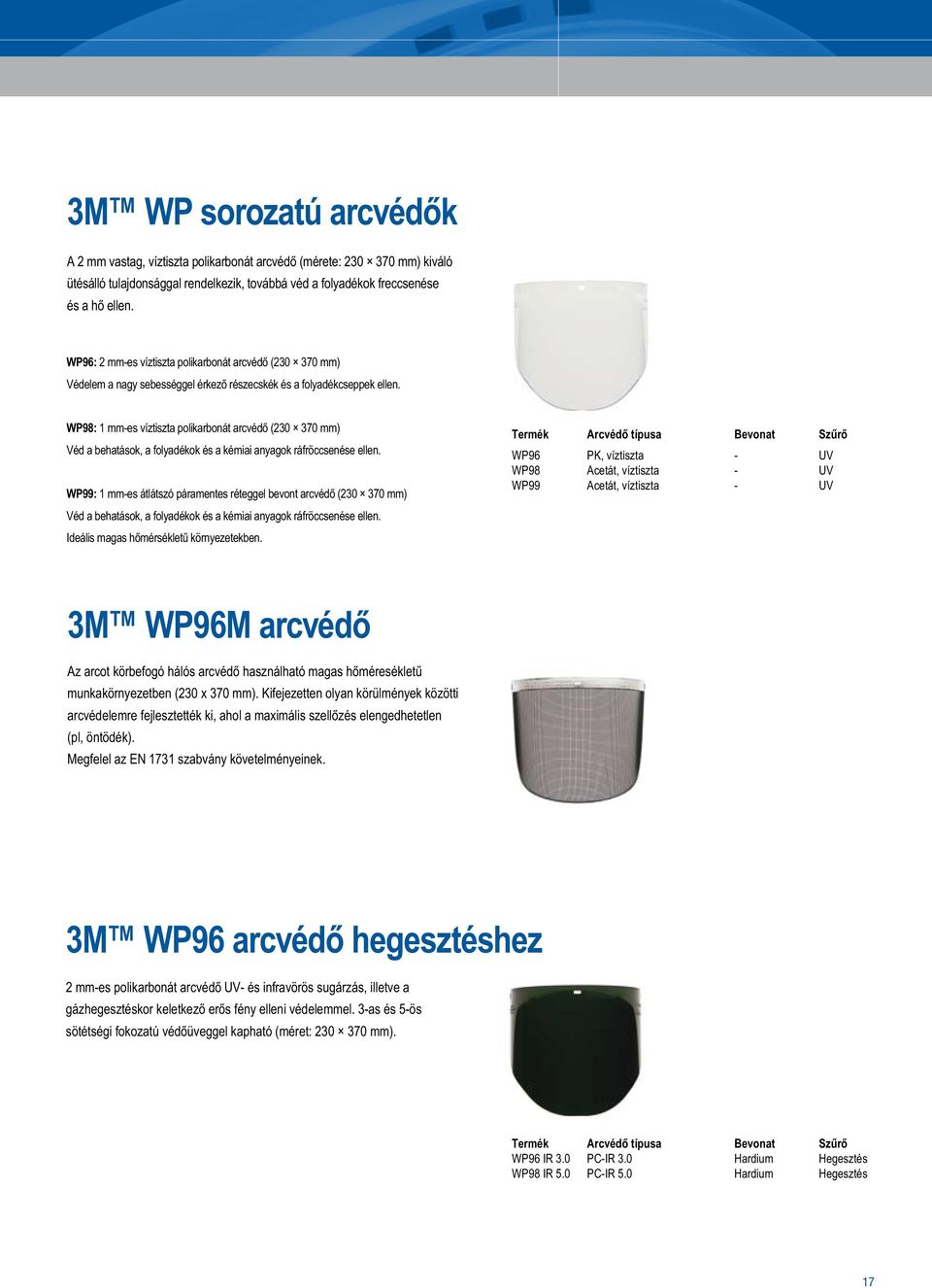 WP98: 1 mm-es víztiszta polikarbonát arcvédő (230 370 mm) Véd a behatások, a folyadékok és a kémiai anyagok ráfröccsenése ellen.