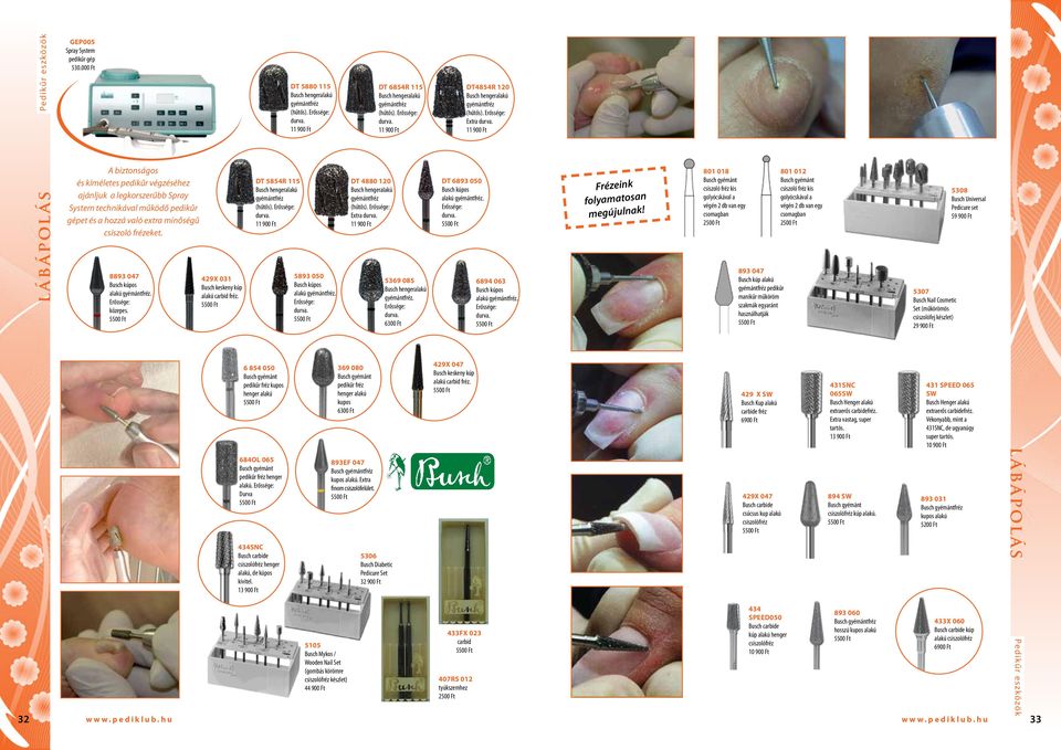 11 900 Ft lábápolás A biztonságos és kíméletes pedikűr végzéséhez ajánljuk a legkorszerűbb Spray System technikával működő pedikűr gépet és a hozzá való extra minőségű csiszoló frézeket.