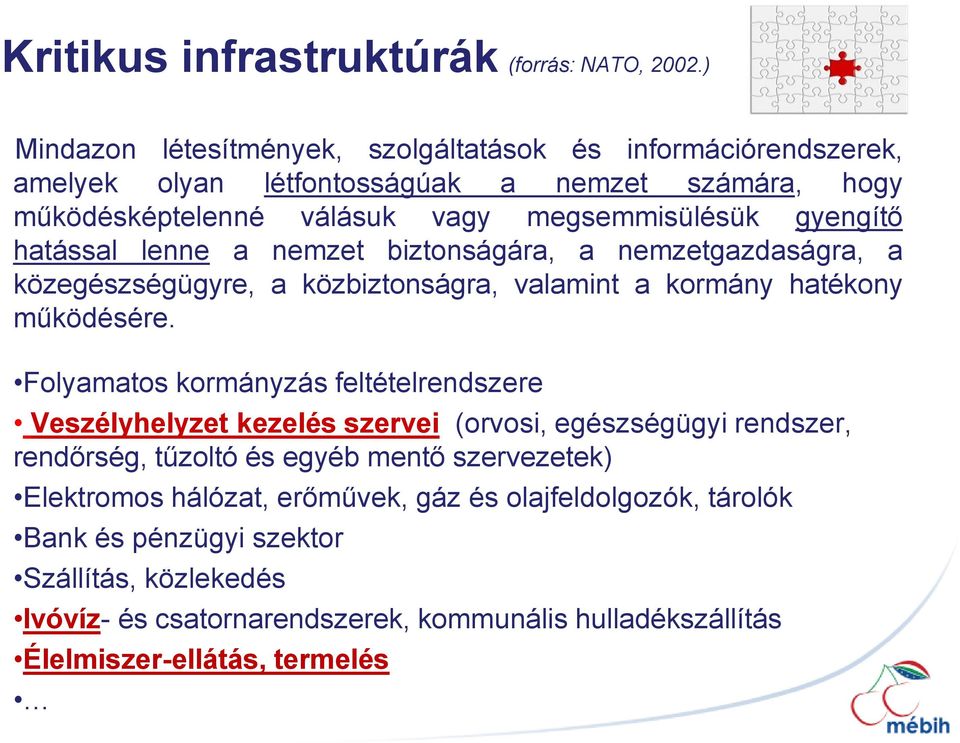 hatással lenne a nemzet biztonságára, a nemzetgazdaságra, a közegészségügyre, a közbiztonságra, valamint a kormány hatékony működésére.