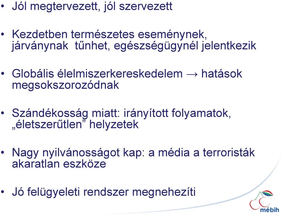 megsokszorozódnak Szándékosság miatt: irányított folyamatok, életszerűtlen helyzetek