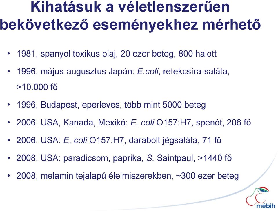 000 fő 1996, Budapest, eperleves, több mint 5000 beteg 2006. USA, Kanada, Mexikó: E.