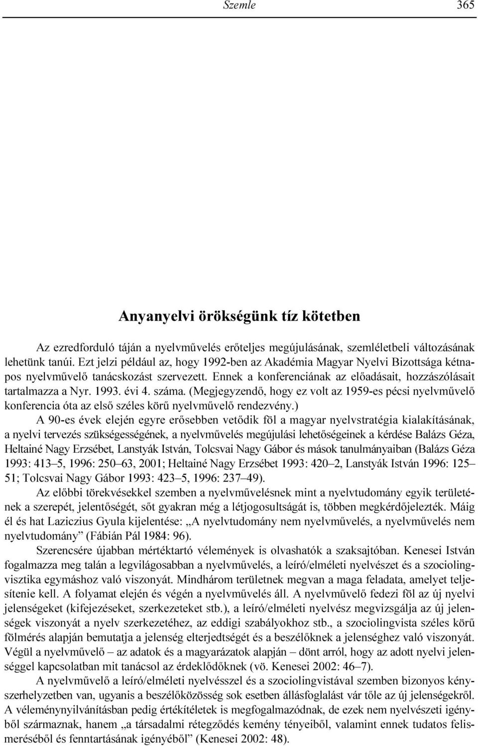 Az oroszban és a magyarban is mondhatjuk például Olvastam/Elolvastam a Háború és békét Я читал/прочитал роман Война и мир.