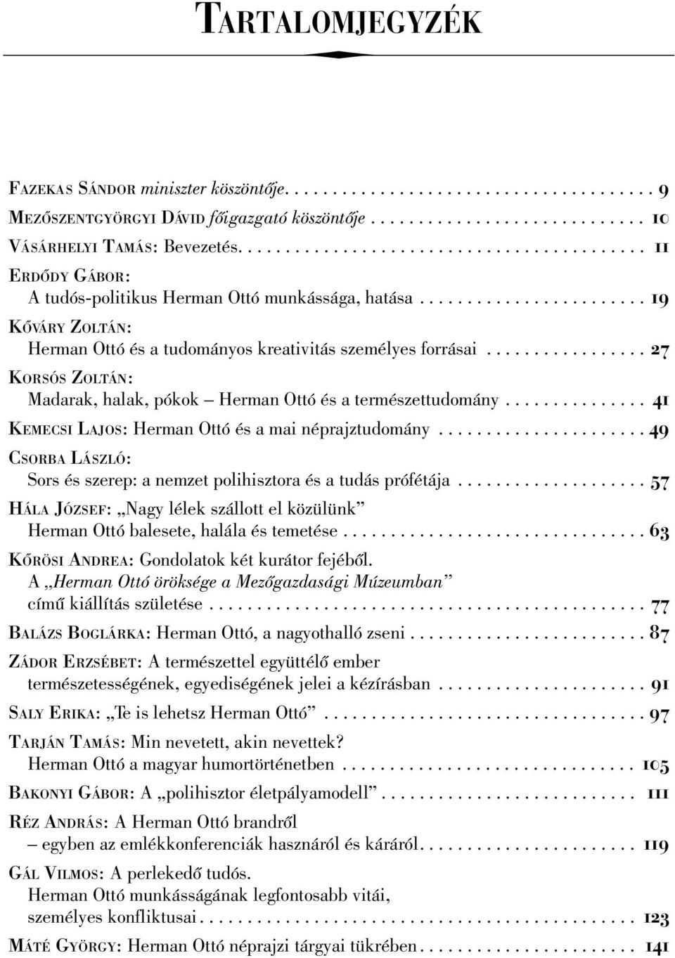 ... 27 KORSÓS ZOLTÁN: Madarak, halak, pókok Herman Ottó és a természettudomány.... 41 KEMECSI LAJOS: Herman Ottó és a mai néprajztudomány.