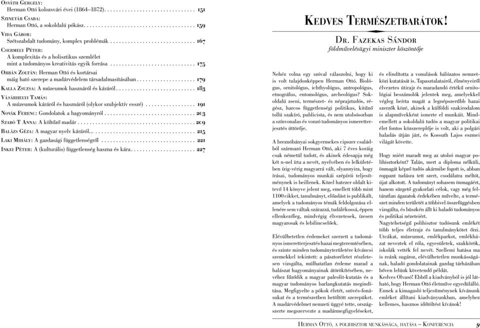... 175 ORBÁN ZOLTÁN: Herman Ottó és kortársai máig ható szerepe a madárvédelem társadalmasításában.... 179 KALLA ZSUZSA: A múzeumok hasznáról és káráról.