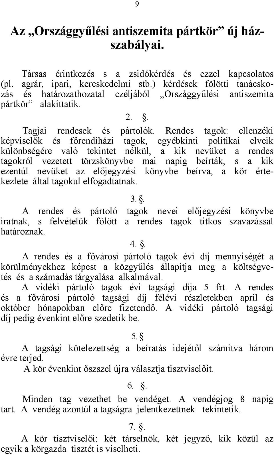 Rendes tagok: ellenzéki képviselők és főrendiházi tagok, egyébkinti politikai elveik különbségére való tekintet nélkül, a kik nevüket a rendes tagokról vezetett törzskönyvbe mai napig beírták, s a