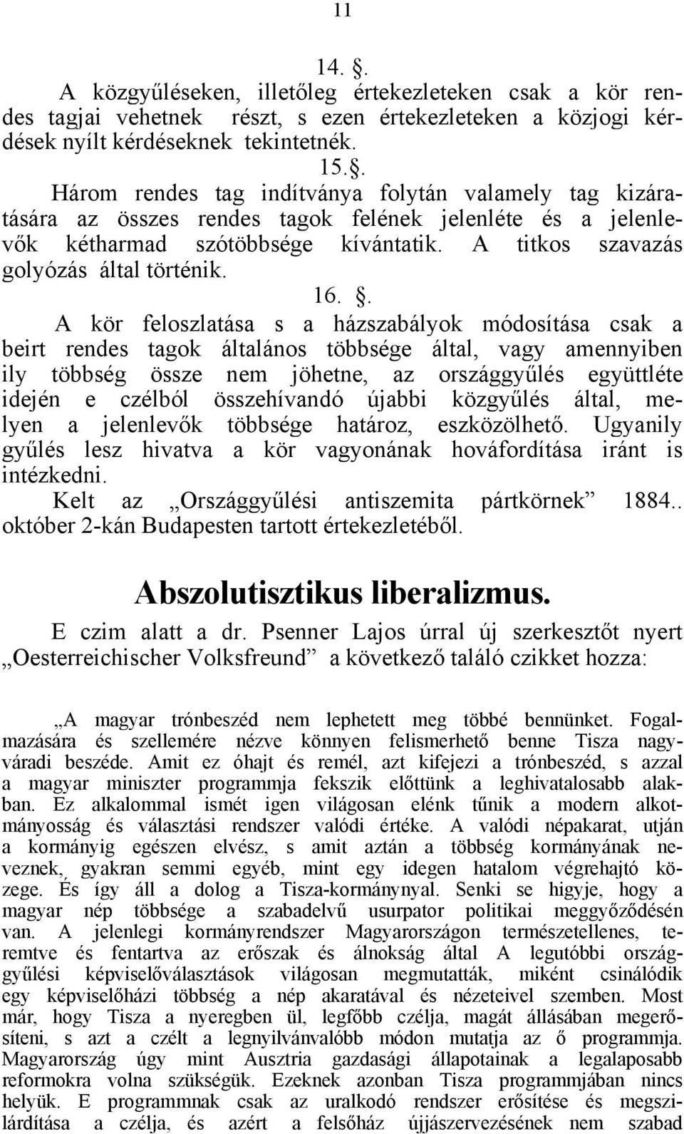 16.. A kör feloszlatása s a házszabályok módosítása csak a beirt rendes tagok általános többsége által, vagy amennyiben ily többség össze nem jöhetne, az országgyűlés együttléte idején e czélból