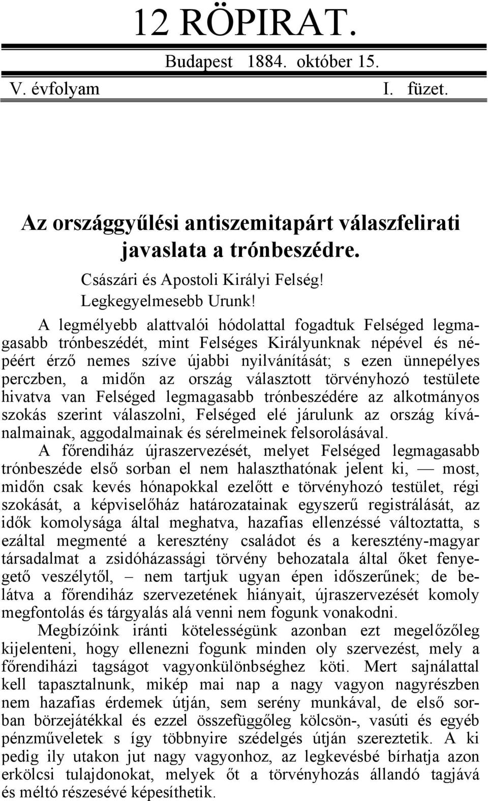 az ország választott törvényhozó testülete hivatva van Felséged legmagasabb trónbeszédére az alkotmányos szokás szerint válaszolni, Felséged elé járulunk az ország kívánalmainak, aggodalmainak és