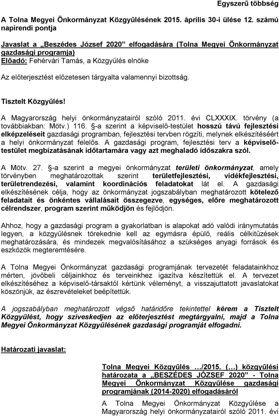 valamennyi bizottság. Tisztelt Közgyűlés! A Magyarország helyi önkormányzatairól szóló 2011. évi CLXXXIX. törvény (a továbbiakban: Mötv.) 116.