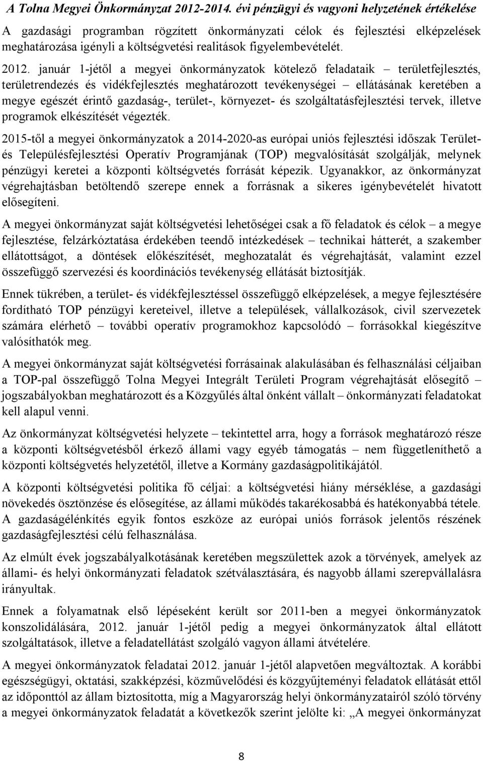 2012. január 1-jétől a megyei önkormányzatok kötelező feladataik területfejlesztés, területrendezés és vidékfejlesztés meghatározott tevékenységei ellátásának keretében a megye egészét érintő