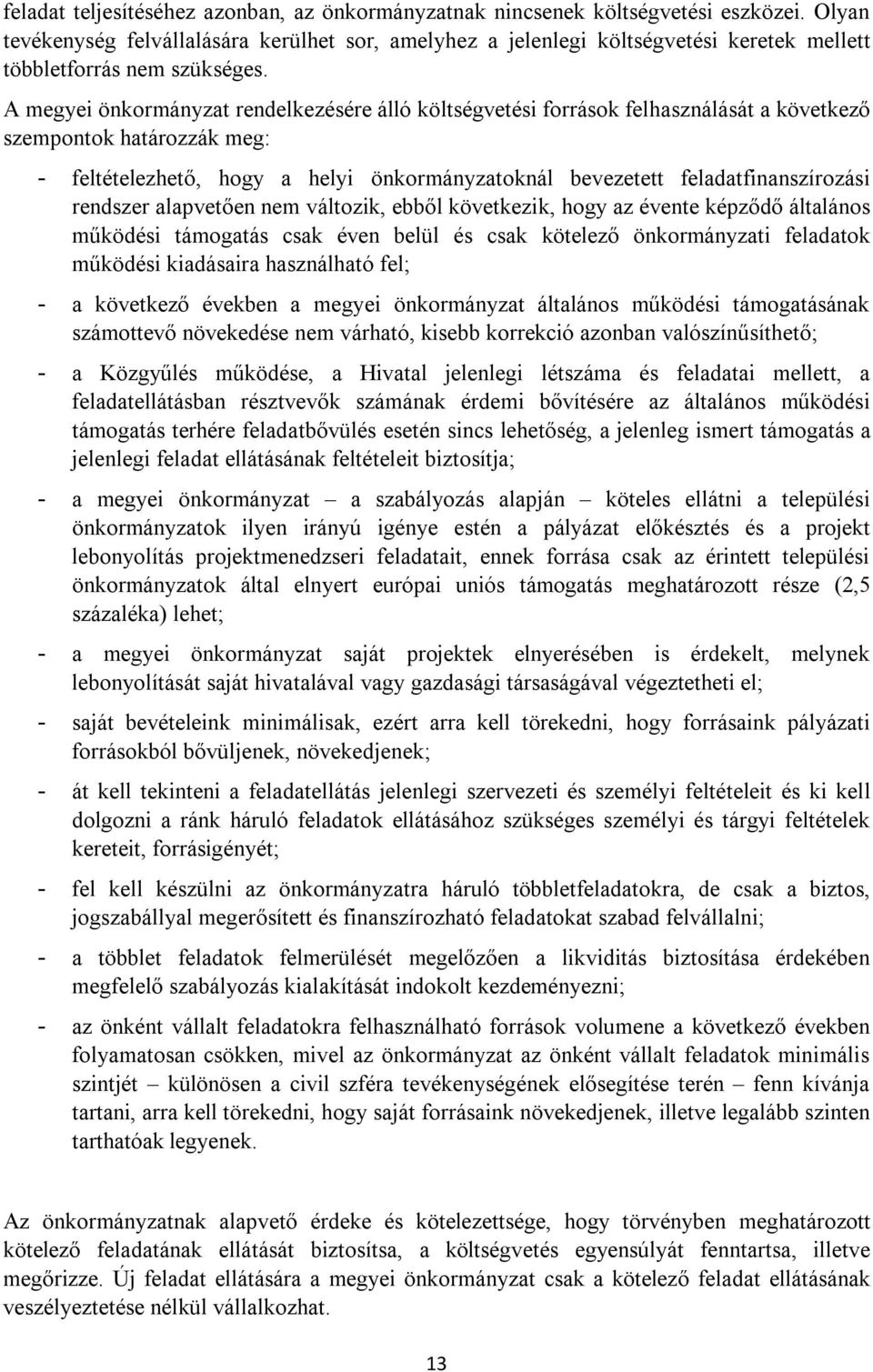 A megyei önkormányzat rendelkezésére álló költségvetési források felhasználását a következő szempontok határozzák meg: - feltételezhető, hogy a helyi önkormányzatoknál bevezetett