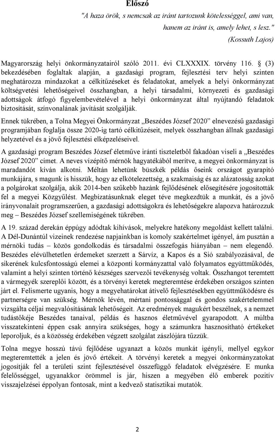 (3) bekezdésében foglaltak alapján, a gazdasági program, fejlesztési terv helyi szinten meghatározza mindazokat a célkitűzéseket és feladatokat, amelyek a helyi önkormányzat költségvetési