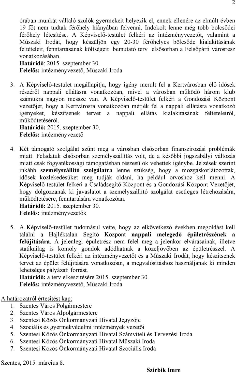 elsősorban a Felsőpárti városrész vonatkozásában. Határidő: 2015. szeptember 30. Felelős: intézményvezető, Műszaki Iroda 3.