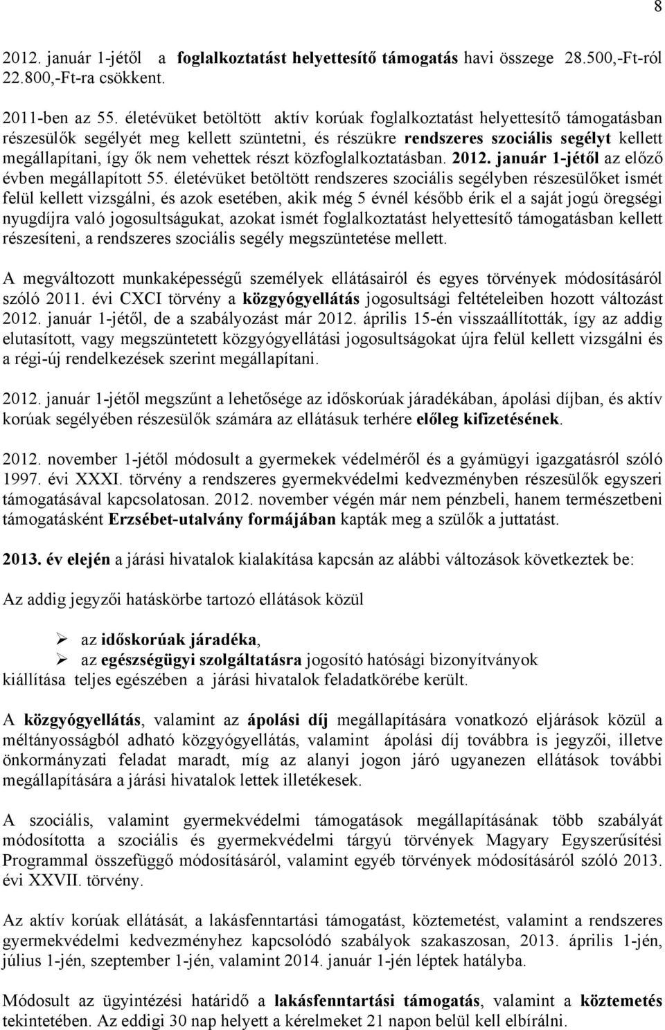 vehettek részt közfoglalkoztatásban. 2012. január 1-jétől az előző évben megállapított 55.