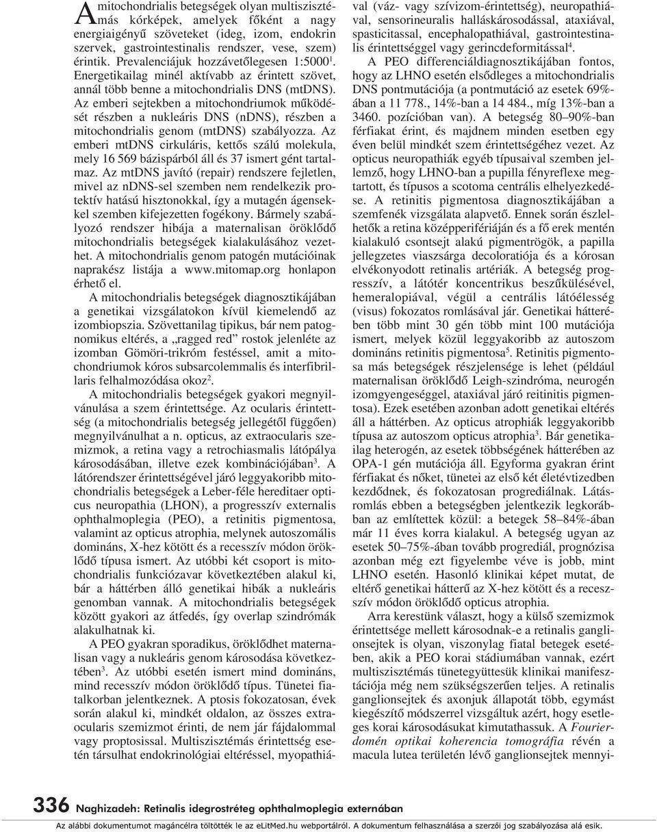 Az emberi sejtekben a mitochondriumok mûködé - sét részben a nukleáris DNS (ndns), részben a mitochondrialis genom (mtdns) szabályozza.