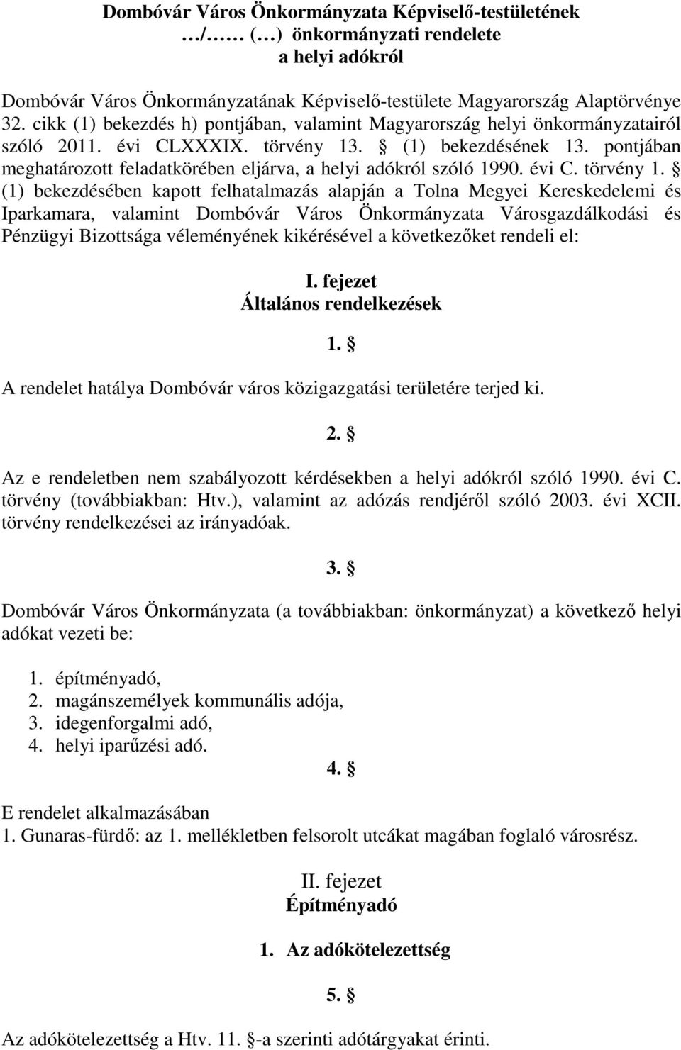 pontjában meghatározott feladatkörében eljárva, a helyi adókról szóló 1990. évi C. törvény 1.