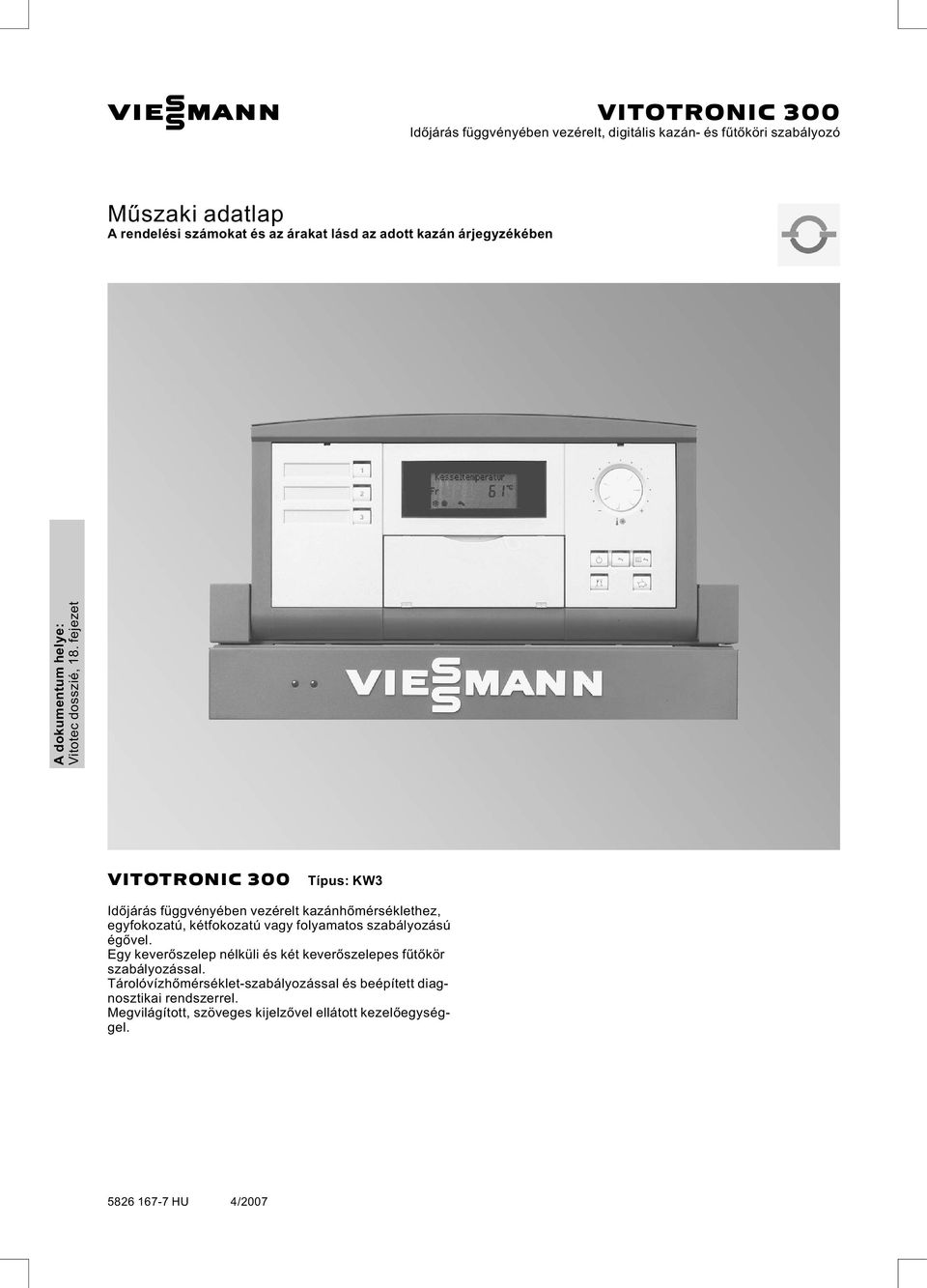 fejezet VITOTRONIC 300 Típus: KW3 Időjárás függvényében vezérelt kazánhőmérséklethez, egyfokozatú, kétfokozatú vagy folyamatos szabályozású