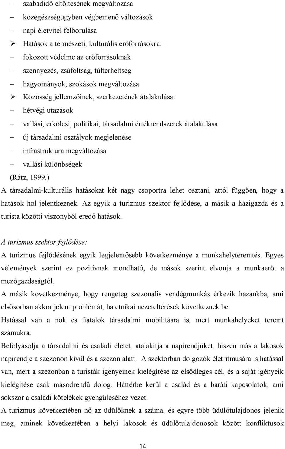 társadalmi osztályok megjelenése infrastruktúra megváltozása vallási különbségek (Rátz, 1999.