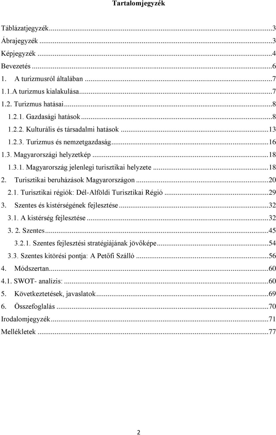 .. 29 3. Szentes és kistérségének fejlesztése... 32 3.1. A kistérség fejlesztése... 32 3. 2. Szentes... 45 3.2.1. Szentes fejlesztési stratégiájának jövőképe... 54 3.3. Szentes kitörési pontja: A Petőfi Szálló.