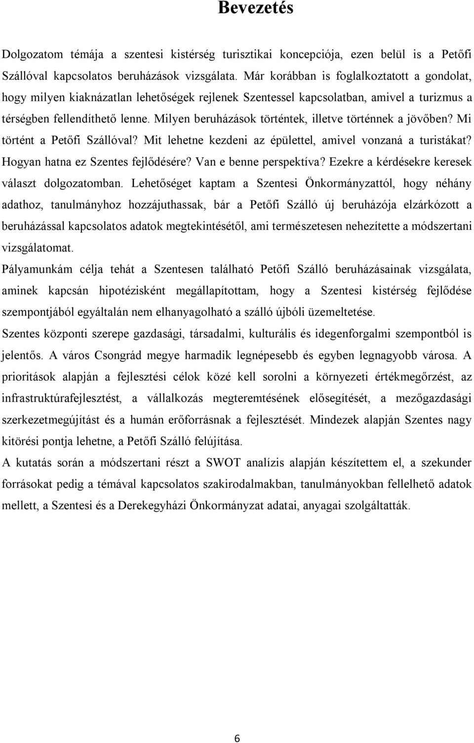 Milyen beruházások történtek, illetve történnek a jövőben? Mi történt a Petőfi Szállóval? Mit lehetne kezdeni az épülettel, amivel vonzaná a turistákat? Hogyan hatna ez Szentes fejlődésére?