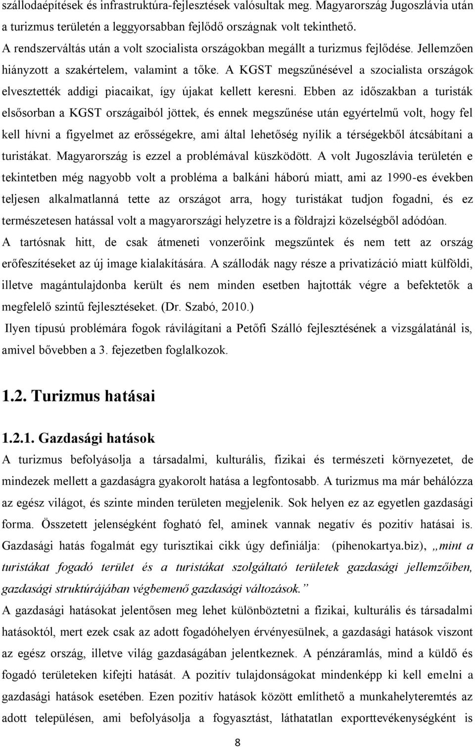 A KGST megszűnésével a szocialista országok elvesztették addigi piacaikat, így újakat kellett keresni.