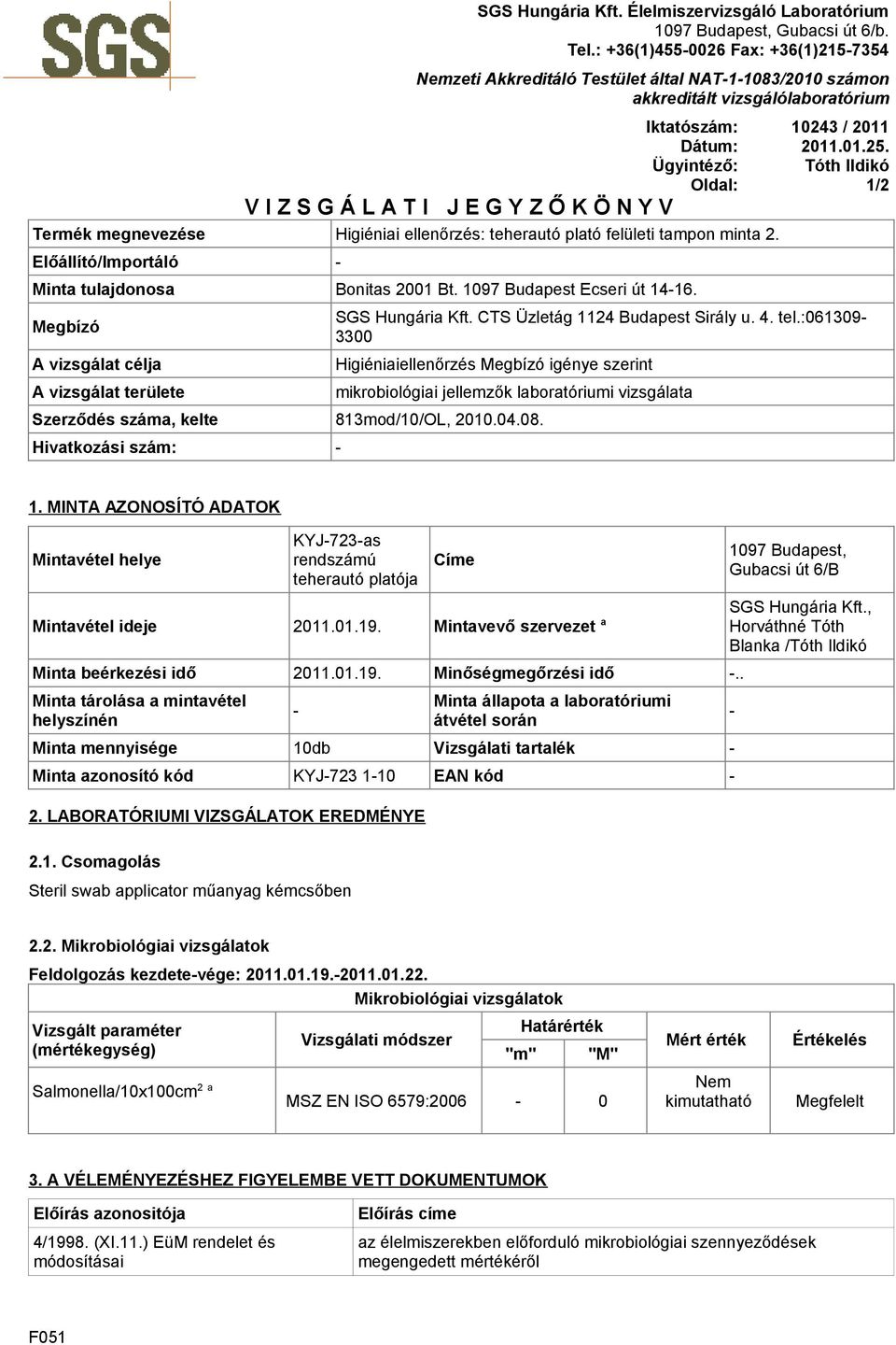 ellenőrzés: teherautó plató felületi tampon minta 2. Előállító/Importáló Minta tulajdonosa Bonitas 2001 Bt. 1097 Budapest Ecseri út 1416.