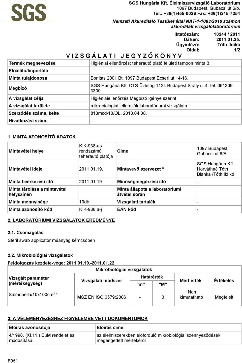 ellenőrzés: teherautó plató felületi tampon minta 3. Előállító/Importáló Minta tulajdonosa Bonitas 2001 Bt. 1097 Budapest Ecseri út 1416.