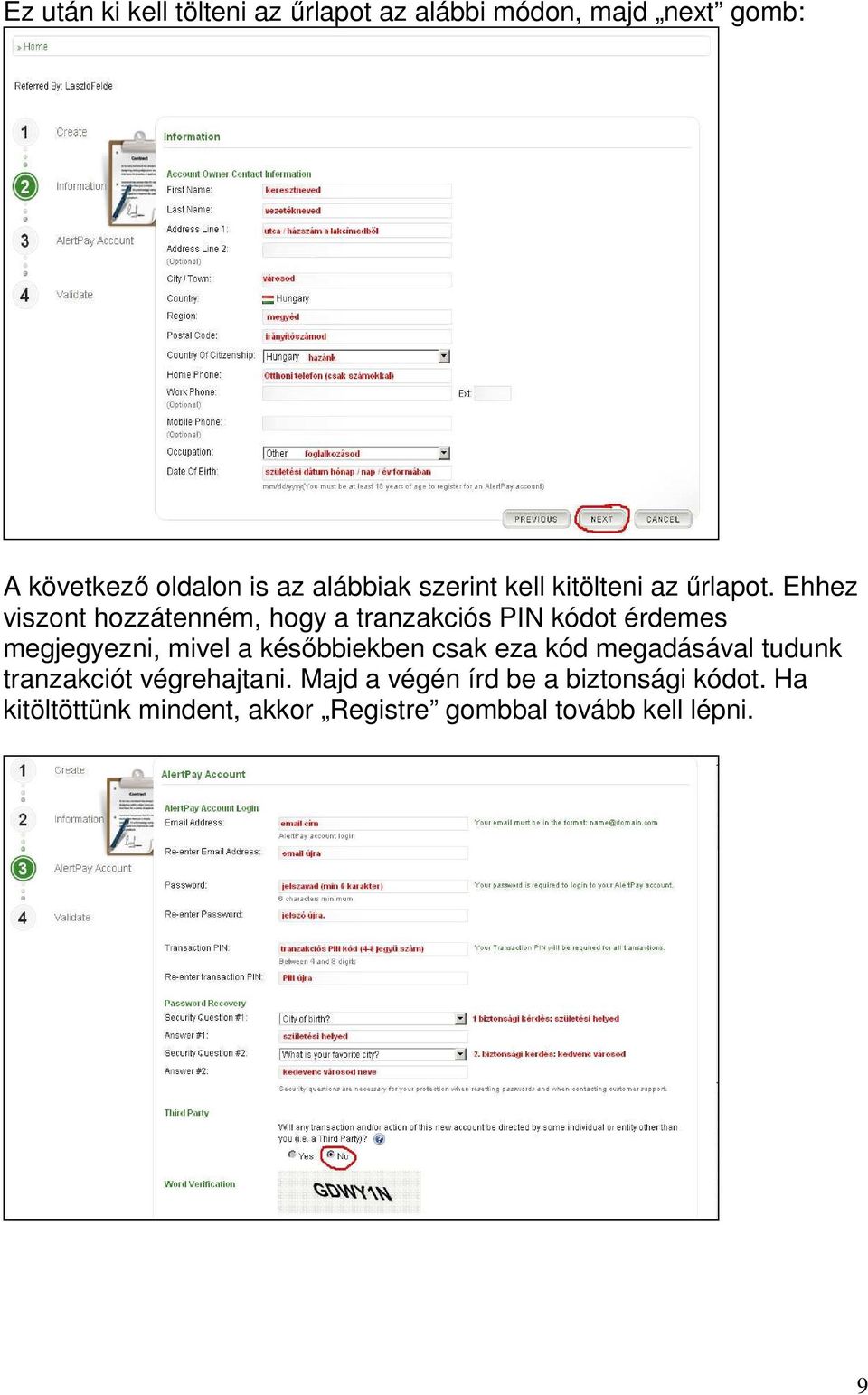 Ehhez viszont hozzátenném, hogy a tranzakciós PIN kódot érdemes megjegyezni, mivel a késıbbiekben