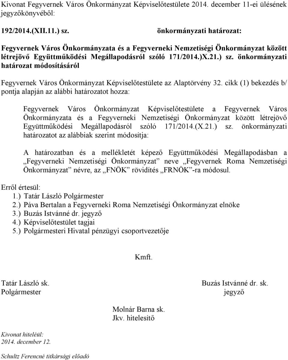 önkormányzati határozat módosításáról Fegyvernek Város Önkormányzat Képviselőtestülete az Alaptörvény 32.