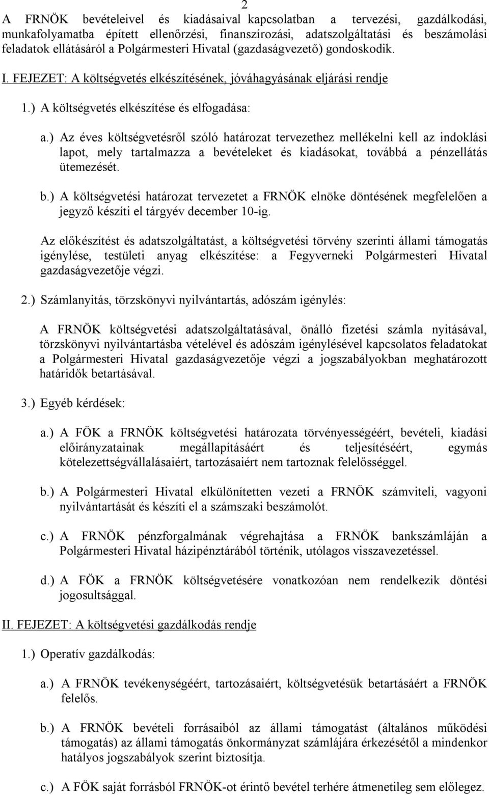 ) Az éves költségvetésről szóló határozat tervezethez mellékelni kell az indoklási lapot, mely tartalmazza a be