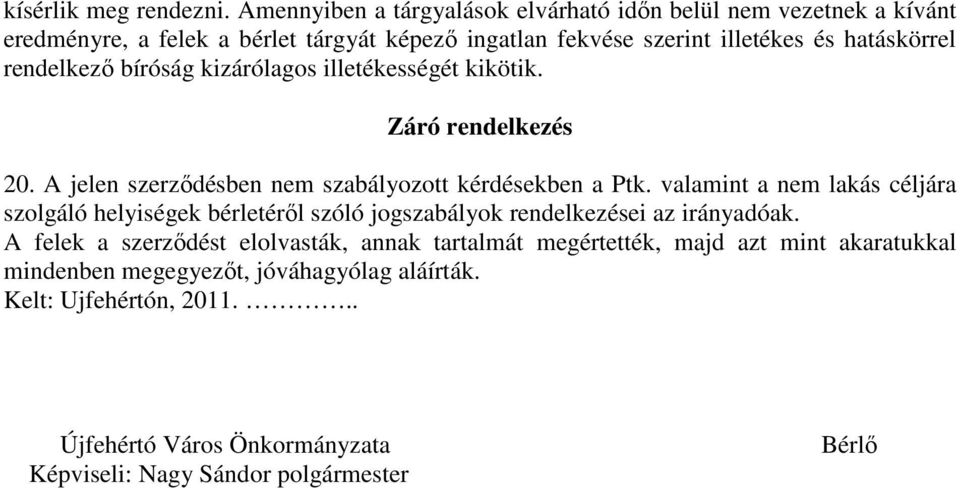 rendelkező bíróság kizárólagos illetékességét kikötik. Záró rendelkezés 20. A jelen szerződésben nem szabályozott kérdésekben a Ptk.