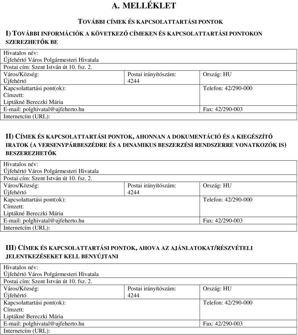 Város/Község: Újfehértó Kapcsolattartási pont(ok): Címzett: Postai irányítószám: 4244 Ország: HU Telefon: 42/290-000 Liptákné Bereczki Mária E-mail: polghivatal@ujfeherto.