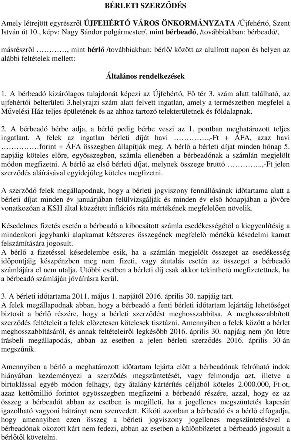 rendelkezések 1. A bérbeadó kizárólagos tulajdonát képezi az Újfehértó, Fő tér 3. szám alatt található, az ujfehértói belterületi 3.