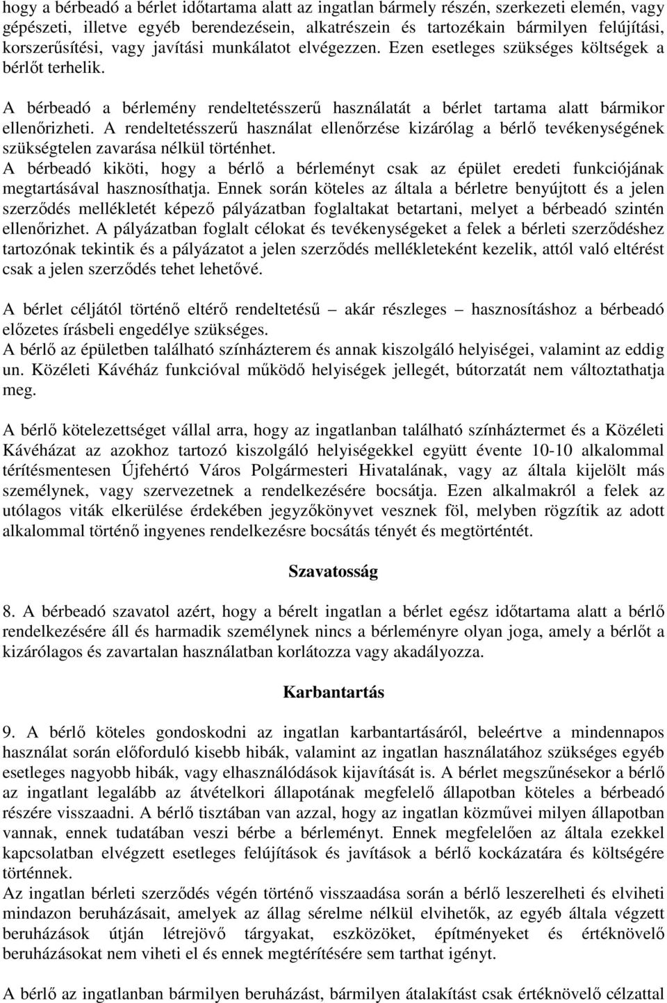 A rendeltetésszerű használat ellenőrzése kizárólag a bérlő tevékenységének szükségtelen zavarása nélkül történhet.