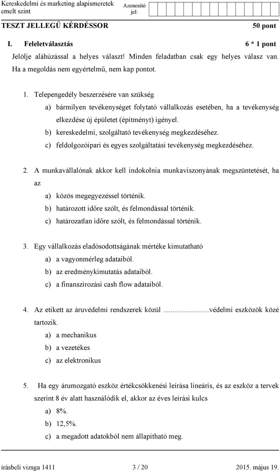 Telepengedély beszerzésére van szükség a) bármilyen tevékenységet folytató vállalkozás esetében, ha a tevékenység elkezdése új épületet (építményt) igényel.