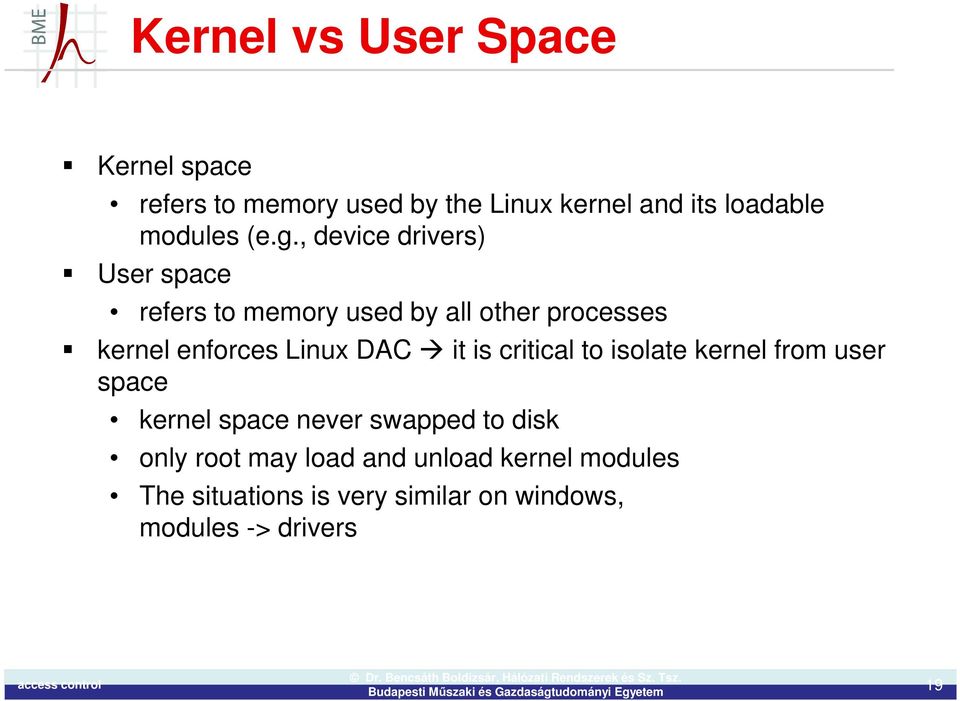 , device drivers) User space refers to memory used by all other processes kernel enforces Linux DAC