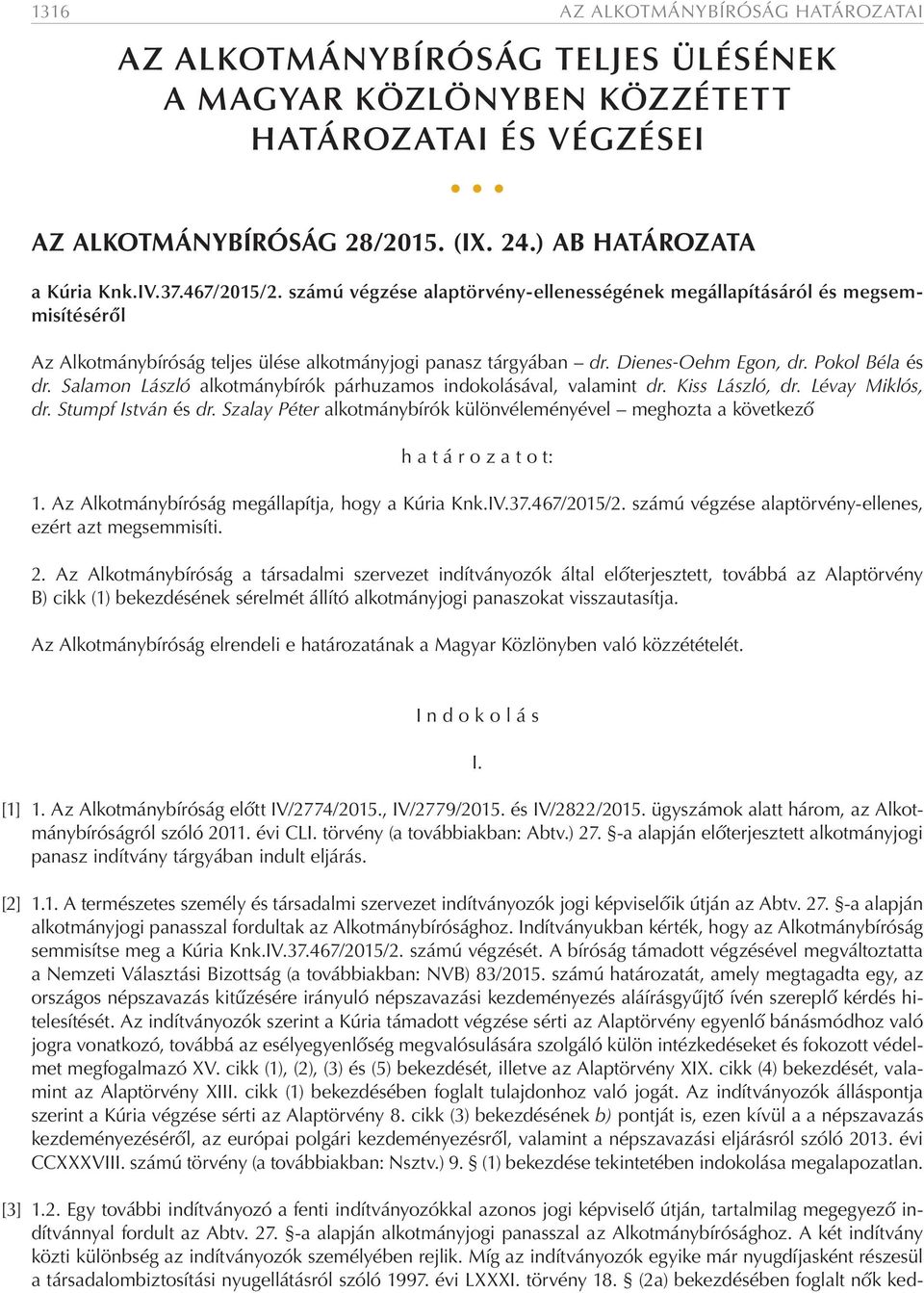 Salamon László alkotmánybírók párhuzamos indokolásával, valamint dr. Kiss László, dr. Lévay Miklós, dr. Stumpf István és dr.